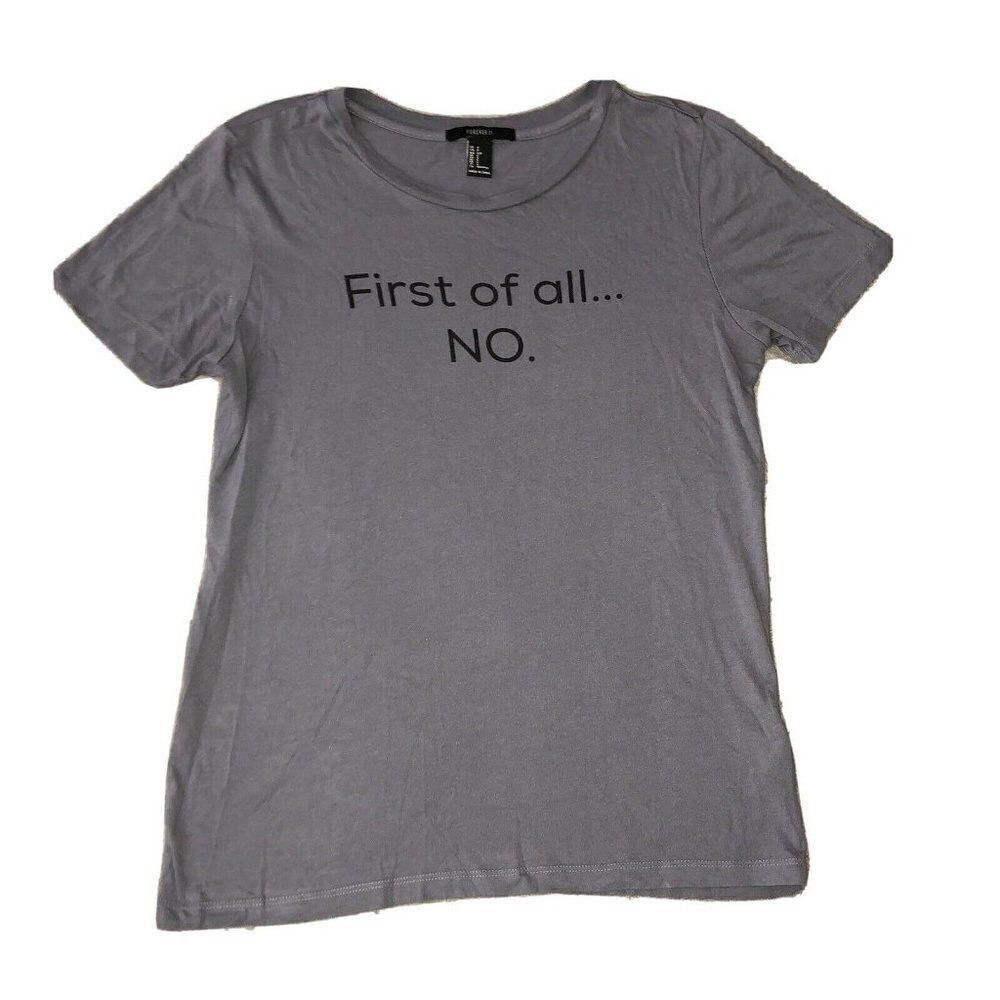 Forever21 FIRST OF ALL NO SECOND OF ALL NO Short Sleeve T-Shirt Sz S